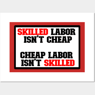 Skilled labor isn't cheap, Cheap Labor isn't skilled Posters and Art